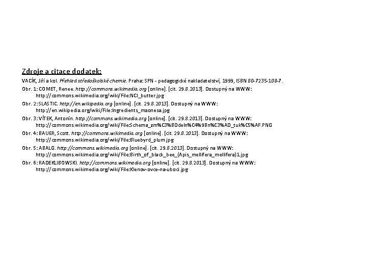 Zdroje a citace dodatek: VACÍK, Jiří a kol. Přehled středoškolské chemie. Praha: SPN -