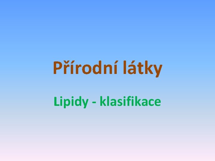 Přírodní látky Lipidy - klasifikace 