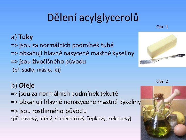 Dělení acylglycerolů Obr. 1 a) Tuky => jsou za normálních podmínek tuhé => obsahují