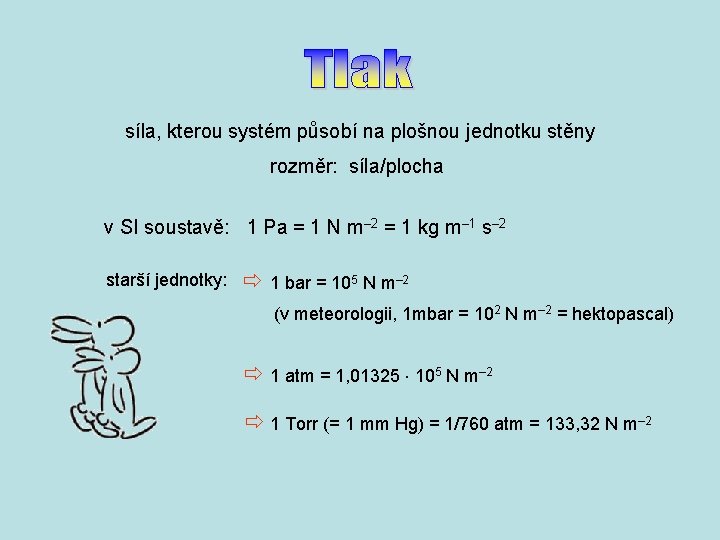 síla, kterou systém působí na plošnou jednotku stěny rozměr: síla/plocha v SI soustavě: 1