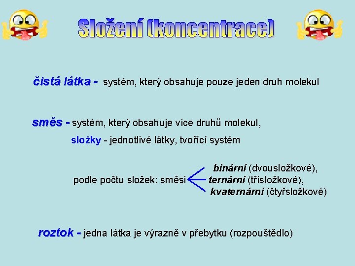 čistá látka - systém, který obsahuje pouze jeden druh molekul směs - systém, který