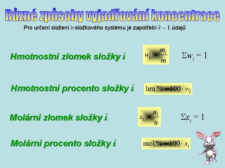 Pro určení složení k-složkového systému je zapotřebí k – 1 údajů Hmotnostní zlomek složky