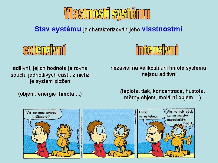 Stav systému je charakterizován jeho vlastnostmi aditivní, jejich hodnota je rovna součtu jednotlivých částí,