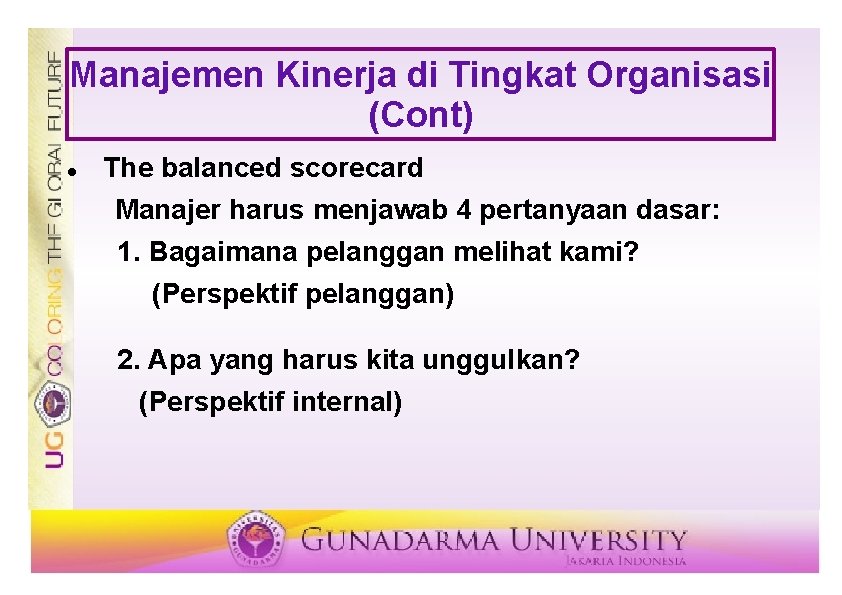 Manajemen Kinerja di Tingkat Organisasi (Cont) The balanced scorecard Manajer harus menjawab 4 pertanyaan