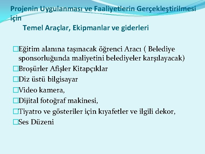 Projenin Uygulanması ve Faaliyetlerin Gerçekleştirilmesi için Temel Araçlar, Ekipmanlar ve giderleri �Eğitim alanına taşınacak Projenin Uygulanması ve Faaliyetlerin Gerçekleştirilmesi için Temel Araçlar, Ekipmanlar ve giderleri �Eğitim alanına taşınacak