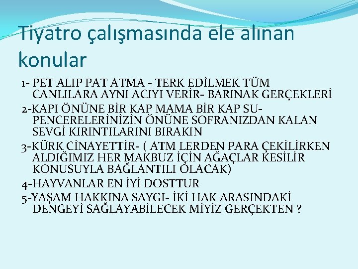 Tiyatro çalışmasında ele alınan konular 1 - PET ALIP PAT ATMA - TERK EDİLMEK