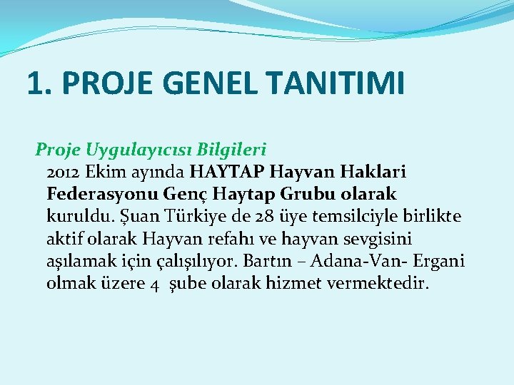 1. PROJE GENEL TANITIMI Proje Uygulayıcısı Bilgileri 2012 Ekim ayında HAYTAP Hayvan Haklari Federasyonu 1. PROJE GENEL TANITIMI Proje Uygulayıcısı Bilgileri 2012 Ekim ayında HAYTAP Hayvan Haklari Federasyonu
