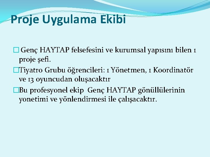 Proje Uygulama Ekibi � Genç HAYTAP felsefesini ve kurumsal yapısını bilen 1 proje şefi.