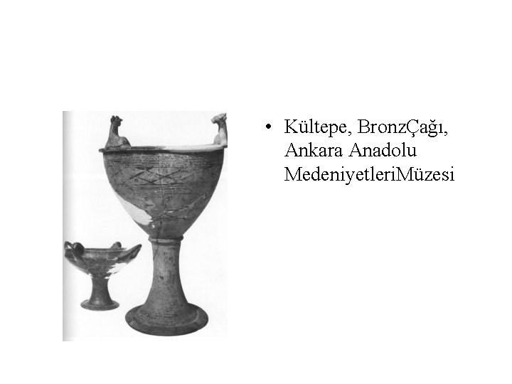  • Kültepe, BronzÇağı, Ankara Anadolu Medeniyetleri. Müzesi 