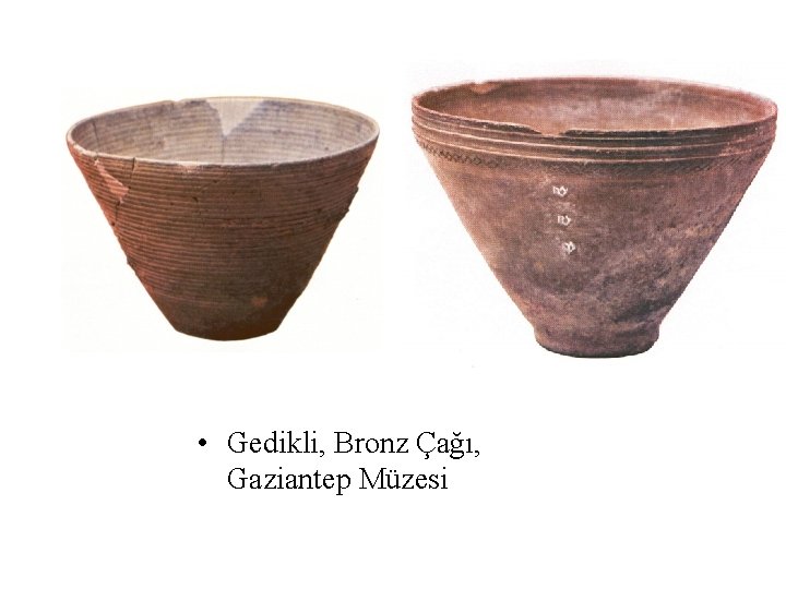 • Gedikli, Bronz Çağı, Gaziantep Müzesi 