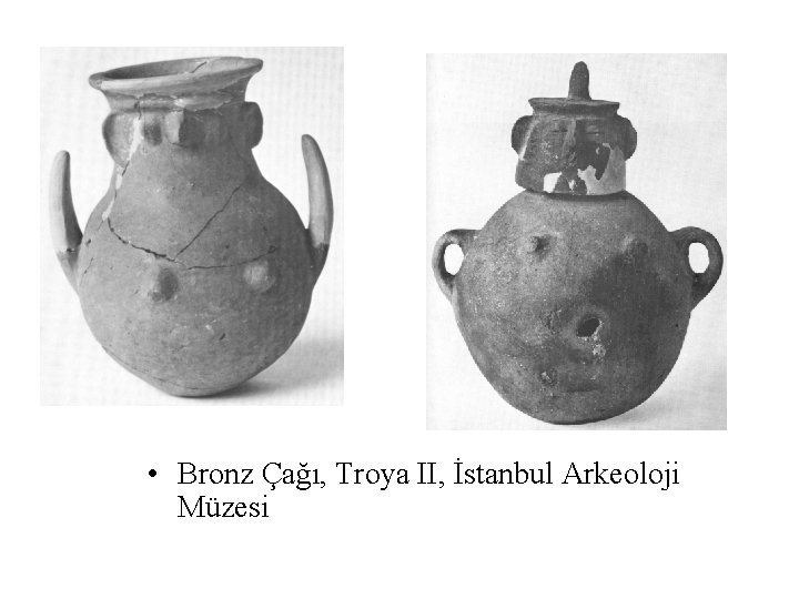  • Bronz Çağı, Troya II, İstanbul Arkeoloji Müzesi 
