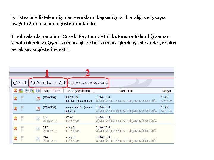 İş Listesinde listelenmiş olan evrakların kapsadığı tarih aralığı ve iş sayısı aşağıda 2 nolu