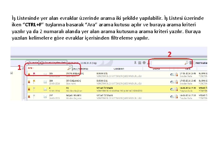 İş Listesinde yer alan evraklar üzerinde arama iki şekilde yapılabilir. İş Listesi üzerinde iken