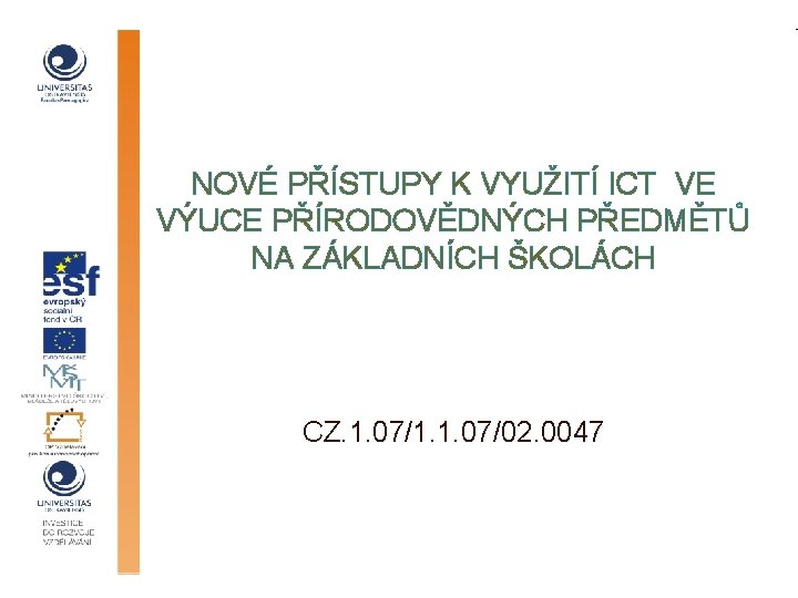 NOVÉ PŘÍSTUPY K VYUŽITÍ ICT VE VÝUCE PŘÍRODOVĚDNÝCH PŘEDMĚTŮ NA ZÁKLADNÍCH ŠKOLÁCH CZ. 1.