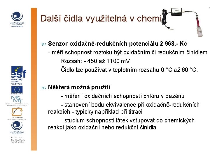 Další čidla využitelná v chemii Senzor oxidačně-redukčních potenciálů 2 968, - Kč - měří