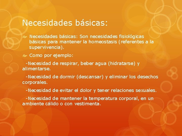 Necesidades básicas: Son necesidades fisiológicas básicas para mantener la homeostasis (referentes a la supervivencia).