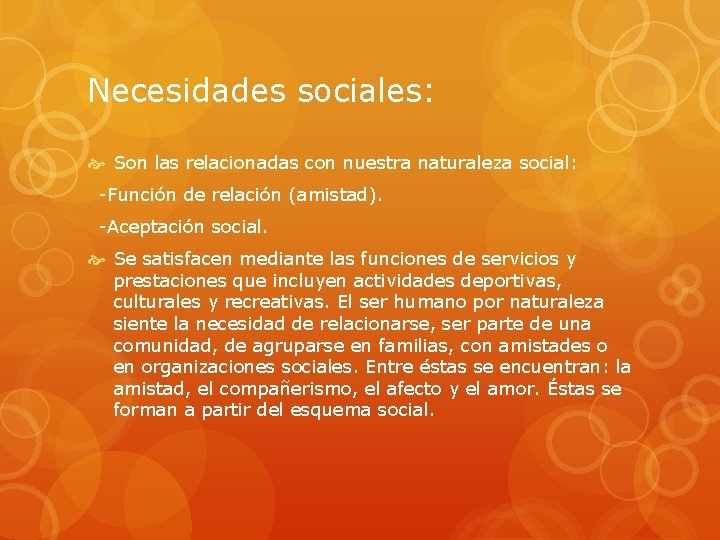 Necesidades sociales: Son las relacionadas con nuestra naturaleza social: -Función de relación (amistad). -Aceptación
