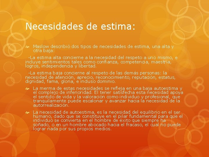 Necesidades de estima: Maslow describió dos tipos de necesidades de estima, una alta y