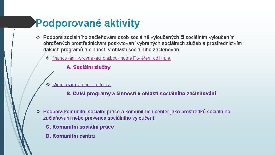 Podporované aktivity Podpora sociálního začleňování osob sociálně vyloučených či sociálním vyloučením ohrožených prostřednictvím poskytování