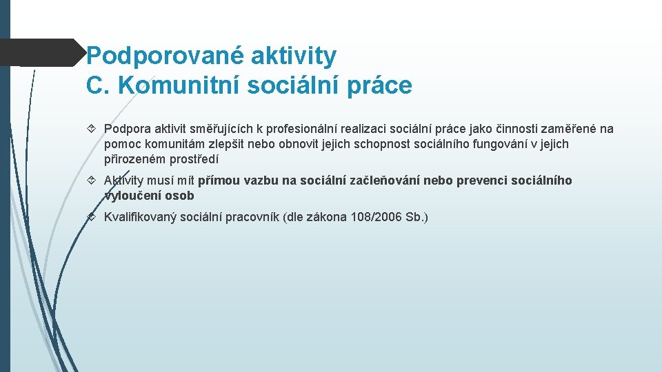 Podporované aktivity C. Komunitní sociální práce Podpora aktivit směřujících k profesionální realizaci sociální práce