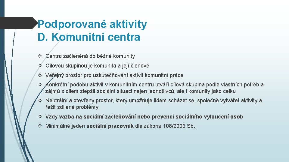 Podporované aktivity D. Komunitní centra Centra začleněná do běžné komunity Cílovou skupinou je komunita