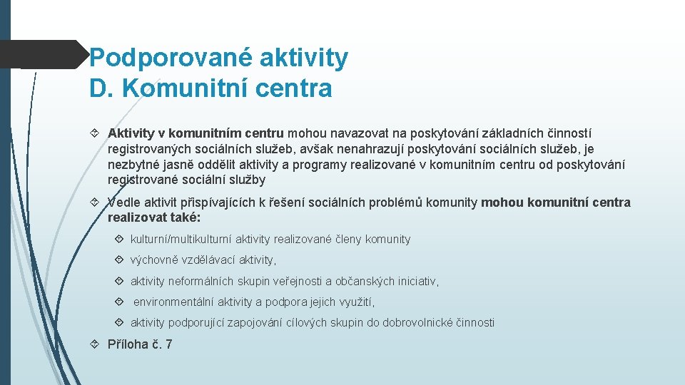 Podporované aktivity D. Komunitní centra Aktivity v komunitním centru mohou navazovat na poskytování základních
