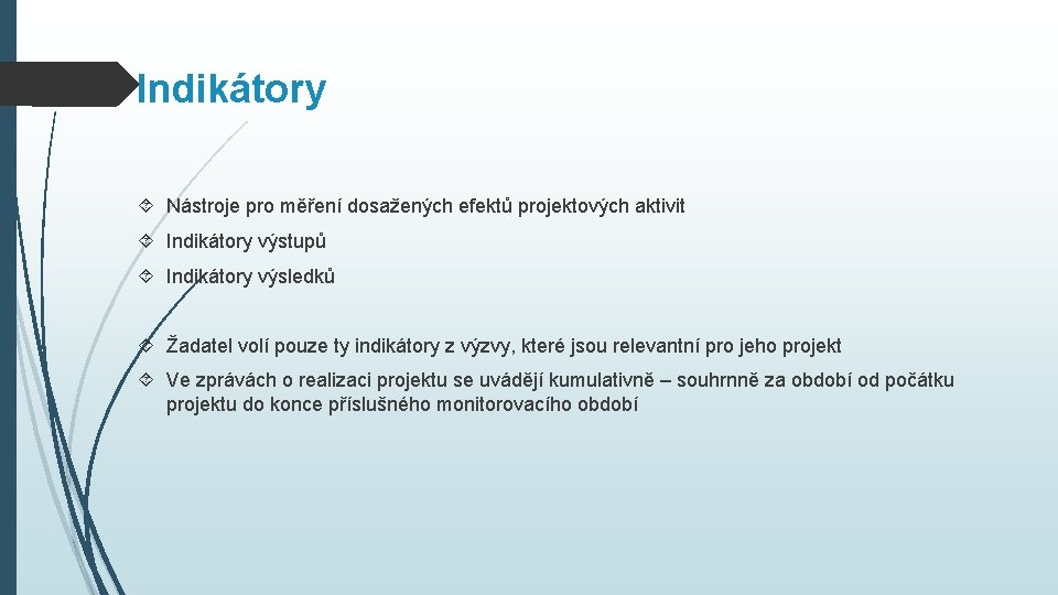 Indikátory Nástroje pro měření dosažených efektů projektových aktivit Indikátory výstupů Indikátory výsledků Žadatel volí