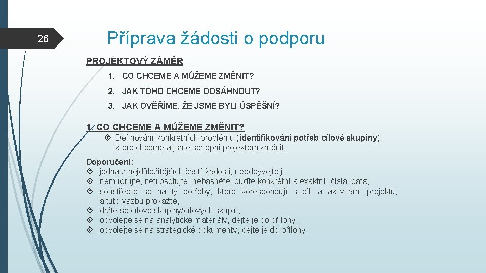 26 Příprava žádosti o podporu PROJEKTOVÝ ZÁMĚR 1. CO CHCEME A MŮŽEME ZMĚNIT? 2.