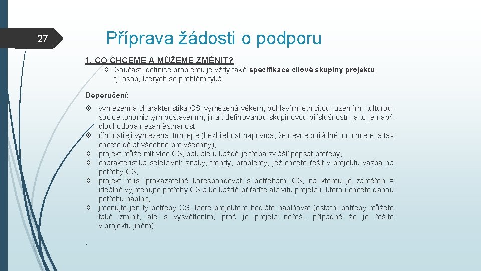 Příprava žádosti o podporu 27 1. CO CHCEME A MŮŽEME ZMĚNIT? Součástí definice problému