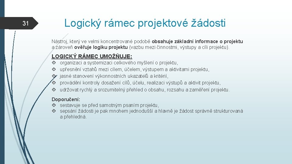 Logický rámec projektové žádosti 31 Nástroj, který ve velmi koncentrované podobě obsahuje základní informace