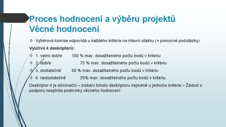 Proces hodnocení a výběru projektů Věcné hodnocení Výběrová komise odpovídá u každého kritéria na