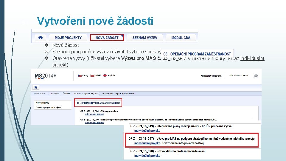 51 Vytvoření nové žádosti Nová žádost Seznam programů a výzev (uživatel vybere správný OP)