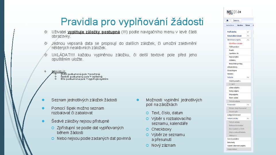 Pravidla pro vyplňování žádosti 53 Uživatel vyplňuje záložky postupně (!!!) podle navigačního menu v