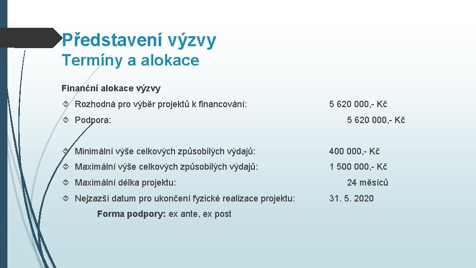 Představení výzvy Termíny a alokace Finanční alokace výzvy Rozhodná pro výběr projektů k financování: