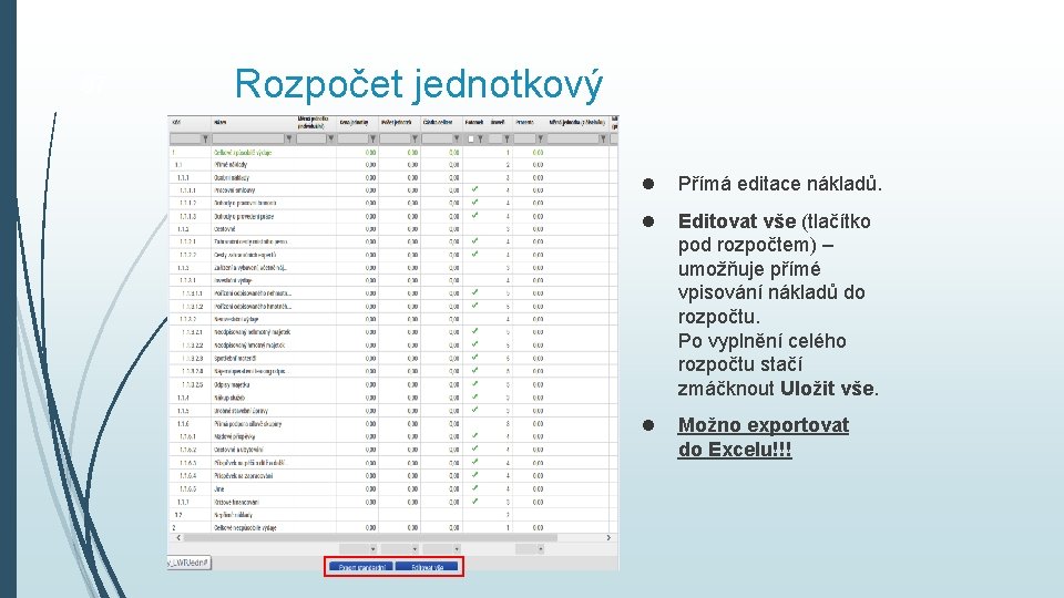 67 Rozpočet jednotkový Přímá editace nákladů. Editovat vše (tlačítko pod rozpočtem) – umožňuje přímé