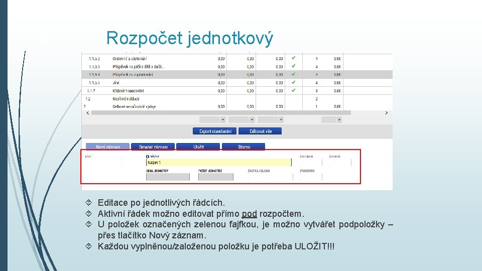 68 Rozpočet jednotkový Editace po jednotlivých řádcích. Aktivní řádek možno editovat přímo pod rozpočtem.