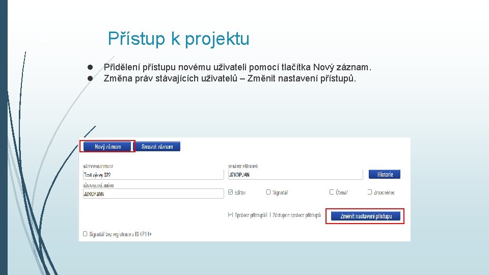 Přístup k projektu 77 Přidělení přístupu novému uživateli pomocí tlačítka Nový záznam. Změna práv