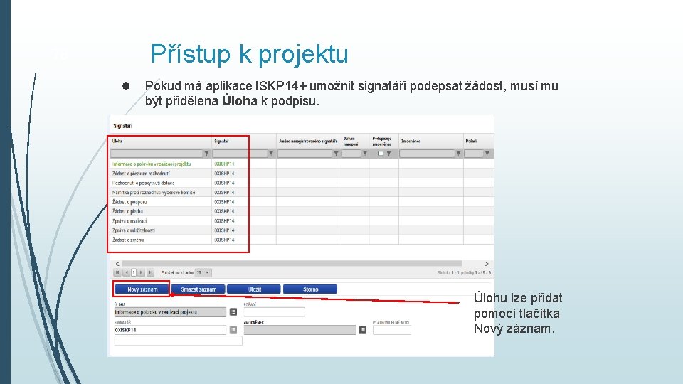 Přístup k projektu 78 Pokud má aplikace ISKP 14+ umožnit signatáři podepsat žádost, musí