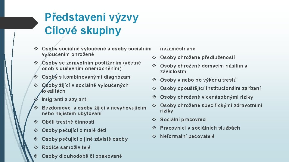 Představení výzvy Cílové skupiny Osoby sociálně vyloučené a osoby sociálním vyloučením ohrožené Osoby se