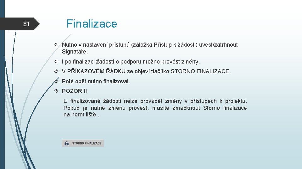 81 Finalizace Nutno v nastavení přístupů (záložka Přístup k žádosti) uvést/zatrhnout Signatáře. I po