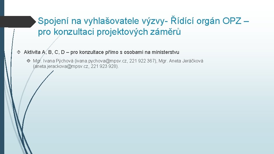 Spojení na vyhlašovatele výzvy- Řídící orgán OPZ – pro konzultaci projektových záměrů Aktivita A,