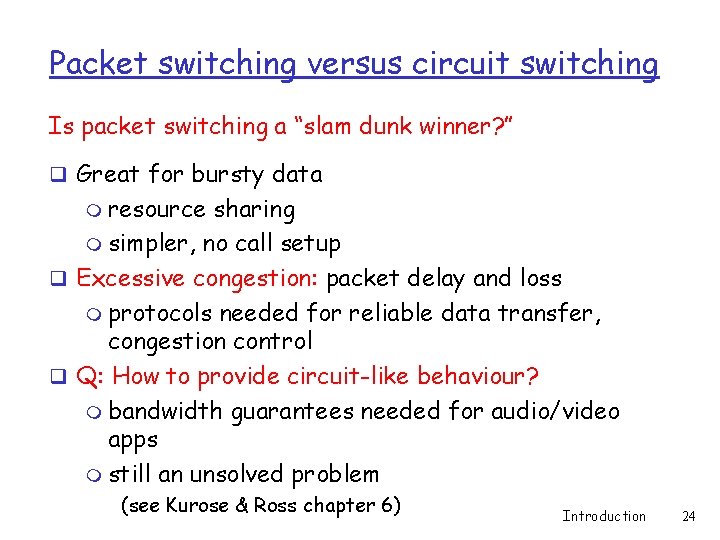 Packet switching versus circuit switching Is packet switching a “slam dunk winner? ” q Packet switching versus circuit switching Is packet switching a “slam dunk winner? ” q