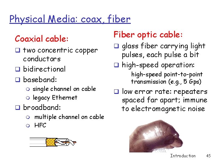 Physical Media: coax, fiber Coaxial cable: q two concentric copper conductors q bidirectional q Physical Media: coax, fiber Coaxial cable: q two concentric copper conductors q bidirectional q