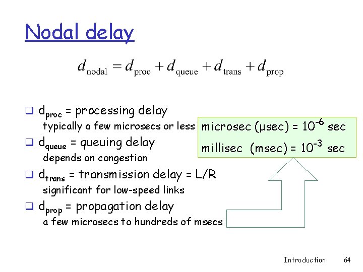 Nodal delay q dproc = processing delay typically a few microsecs or less microsec Nodal delay q dproc = processing delay typically a few microsecs or less microsec