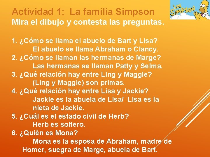 Actividad 1: La familia Simpson Mira el dibujo y contesta las preguntas. 1. ¿Cómo
