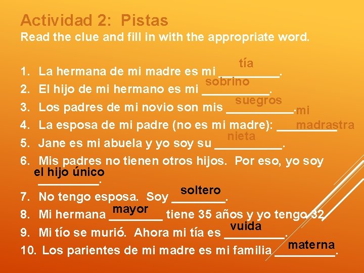 Actividad 2: Pistas Read the clue and fill in with the appropriate word. tía
