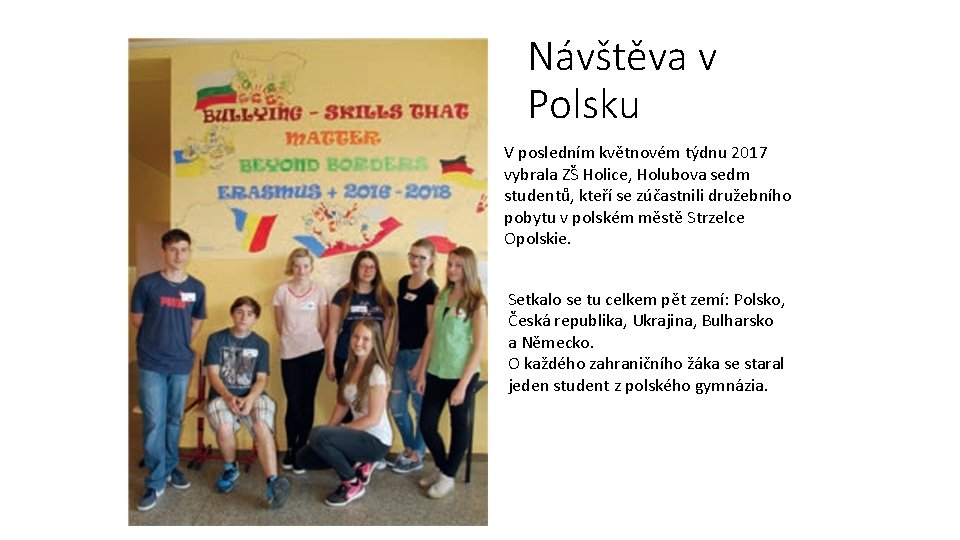 Návštěva v Polsku V posledním květnovém týdnu 2017 vybrala ZŠ Holice, Holubova sedm studentů,