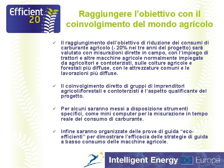 Raggiungere l’obiettivo con il coinvolgimento del mondo agricolo ü Il raggiungimento dell’obiettivo di riduzione