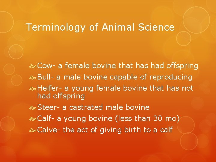 Terminology of Animal Science Cow- a female bovine that has had offspring Bull- a