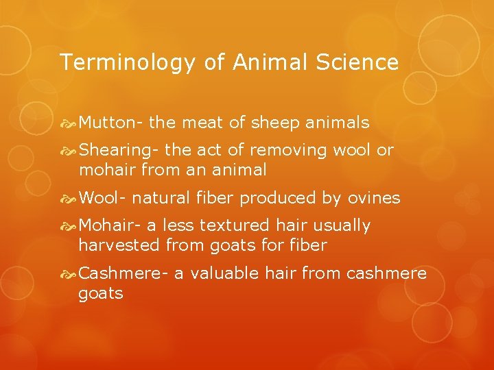 Terminology of Animal Science Mutton- the meat of sheep animals Shearing- the act of